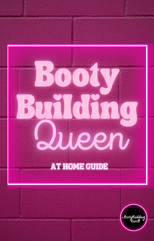 BOOTY BUILDING AT HOME GUIDE