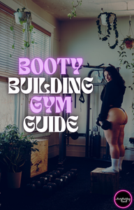 BOOTY BUILDING GYM GUIDE