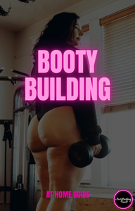 BOOTY BUILDING AT HOME GUIDE